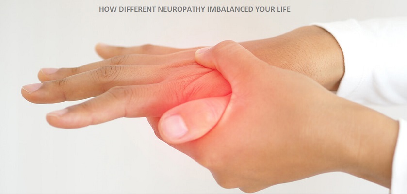HOW DIFFERENT NEUROPATHY IMBALANCED YOUR LIFE