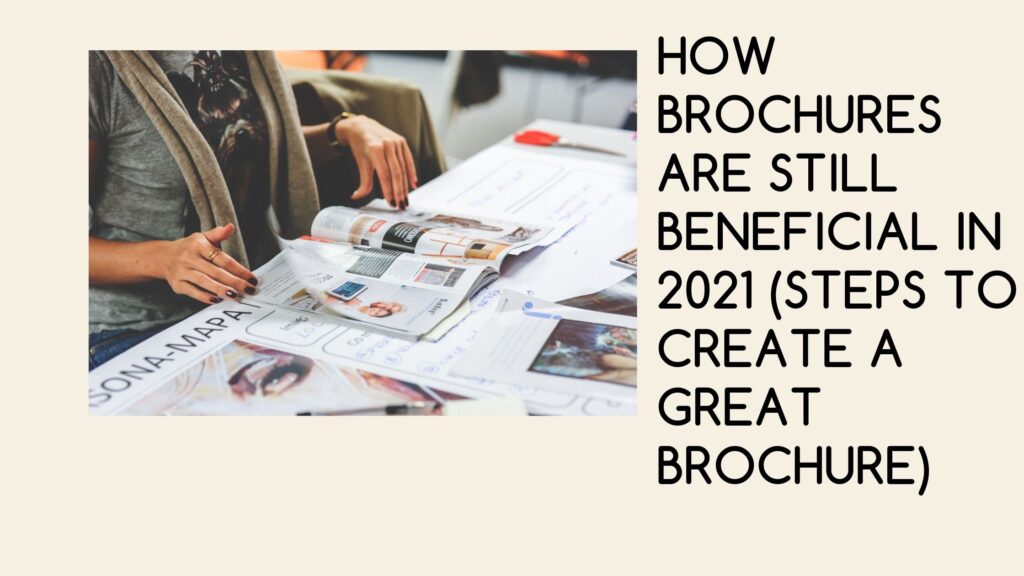 How Brochures are Still Beneficial in 2021 (Steps to Create a Great Brochure)