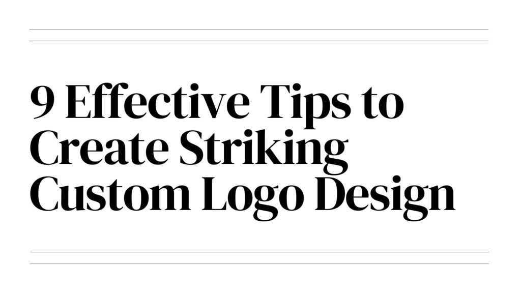 9 Effective Tips to Create Striking Custom Logo Design